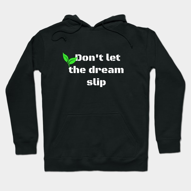 Don't let the dream slip Hoodie by Laddawanshop